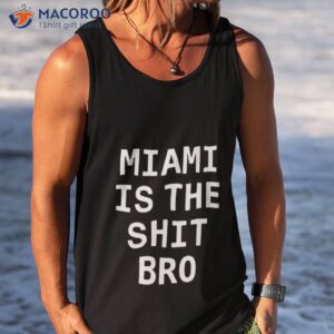 josh pate miami is the shit bro shirt tank top