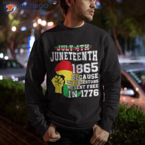 july 4th juneteenth 1865 because my ancestors shirt sweatshirt