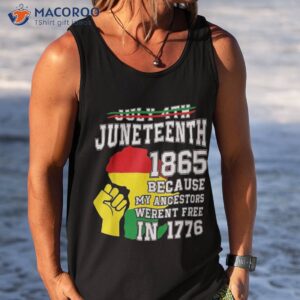 july 4th juneteenth 1865 because my ancestors shirt tank top