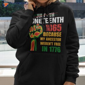 juneteenth 1865 because my ancestors weren t free in 1776 shirt hoodie