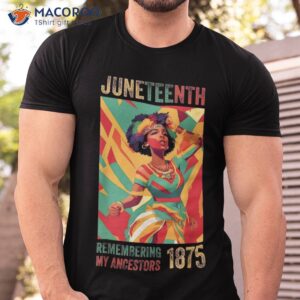 Juneteenth Remembering My Ancestors 2023 Shirt