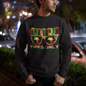 juneteenth vibes only 1865 african american emancipation day shirt sweatshirt