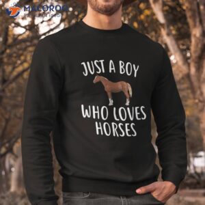 just a boy who loves horses shirt funny horse sweatshirt