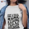 Just A Feral Mama Raising Feral Children Shirt