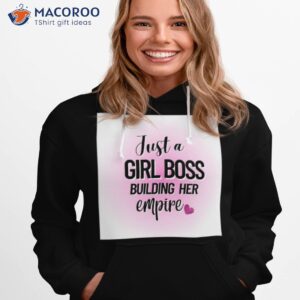 just a girl boss building her empire shirt hoodie 1