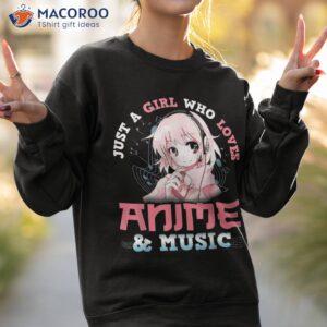 just a girl who loves anime amp music lover kawaii otaku shirt sweatshirt 2