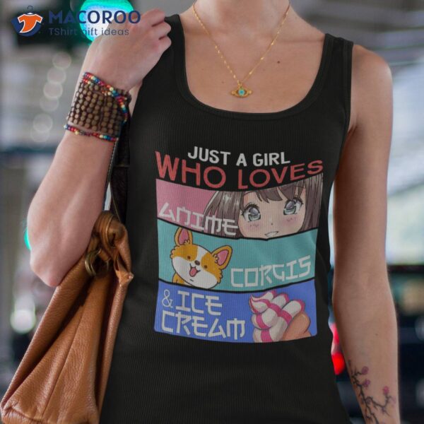 Just A Girl Who Loves Anime Corgis Ice Cream Kawaii Otaku Shirt