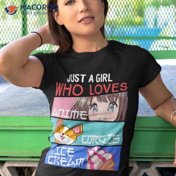Just A Girl Who Loves Anime Corgis Ice Cream Kawaii Otaku Shirt