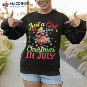 just a girl who loves christmas in july flamingo shirt sweatshirt