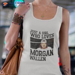 just a girl who loves morgan wallen 2023 shirt tank top 4