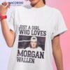 Just A Girl Who Loves Morgan Wallen 2023 Shirt