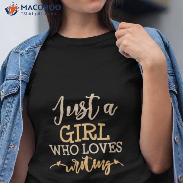 Just A Girl Who Loves Writing Shirt