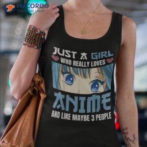 just a girl who really loves anime and like maybe 3 people shirt tank top 4