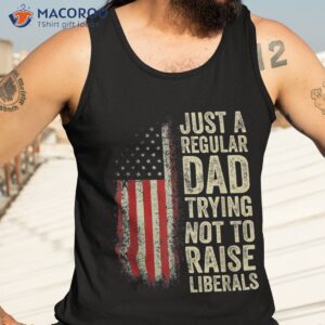 just a regular dad trying not to raise liberals father s day shirt tank top 3