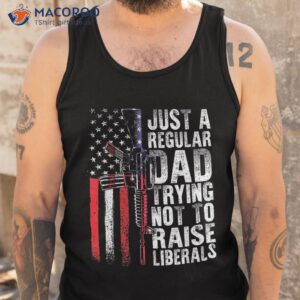 just a regular dad trying not to raise liberals fathers day shirt tank top