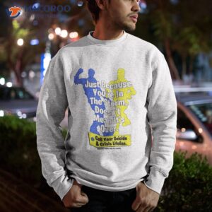 just because you re in the storm doesn t mean it s over shirt sweatshirt