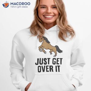 Just Get Over It Equitation Hunter Jumper Show Jumping Horse Shirt