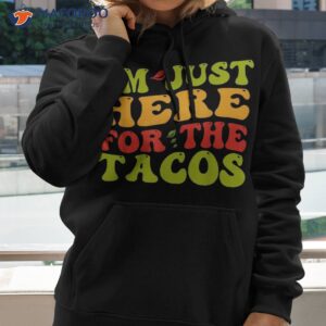 just here for the tacos 4th of july shirt hoodie