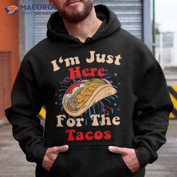 Just Here For The Tacos & 4th Of July Shirt