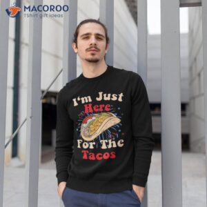 just here for the tacos amp 4th of july shirt sweatshirt 1