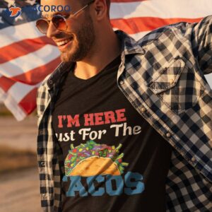 just here for the tacos amp 4th of july shirt tshirt 3