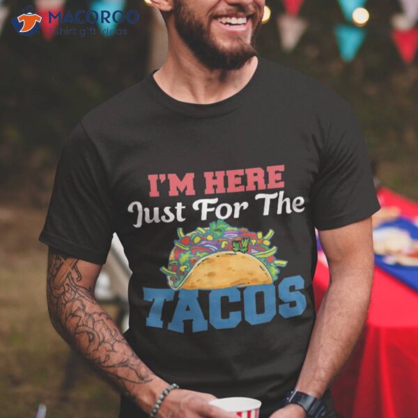 Just Here For The Tacos & 4th Of July Shirt