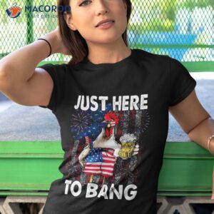 just here to bang chicken 4th of july us flag firecrackers shirt tshirt 1