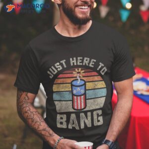just here to bang funny 4th of july fourth shirt tshirt