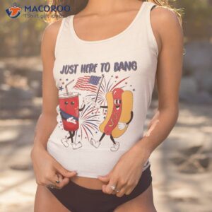 just here to bang hot dog firecrackers 4th of july patriotic shirt tank top 1