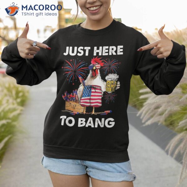 Just Here To Bang Usa Flag Funny 4th Of July Chicken Beer Shirt