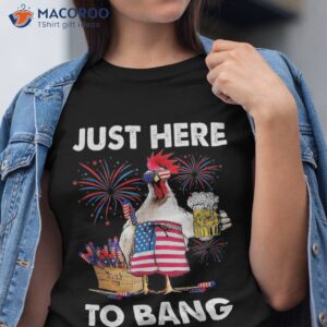 just here to bang usa flag funny 4th of july chicken beer shirt tshirt