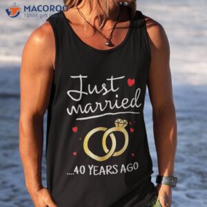 just married 40 years ago funny couple 40th anniversary shirt tank top