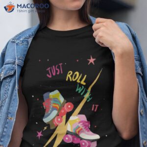 just roll with it shirt tshirt