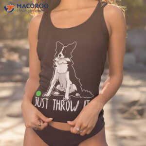 Just Throw It Shirt Border Collie Dog For Dad