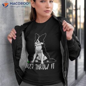 Just Throw It Shirt Border Collie Dog For Dad