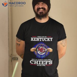 kansas city chiefs i may live in kentucky but ill always have the chiefs in my dna shirt tshirt 2