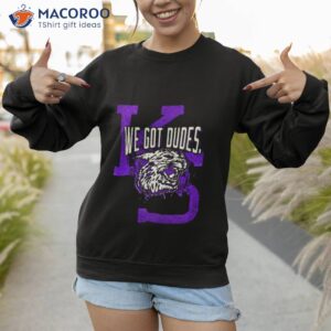 kansas state we got dudes shirt sweatshirt