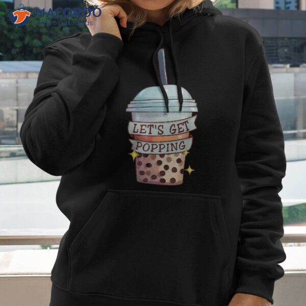 Kawaii Boba Bubble Milk Tea Apparel Let’s Get Popping Shirt