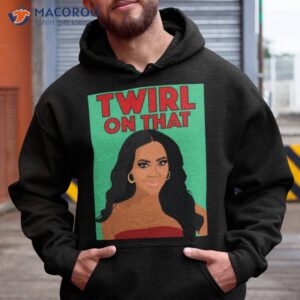 kenya moore twirl on that rhoa real housewives of atlanta shirt hoodie