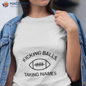 kicking balls taking names shirt tshirt