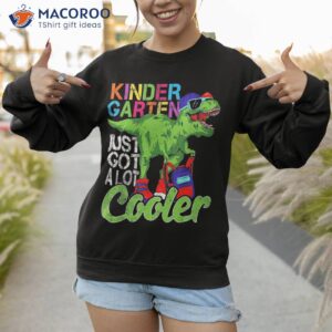 kindergarten just got cooler dinosaur back to school shirt sweatshirt 1
