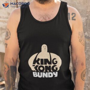 King Kong Bundy Shirt 3 king kong bundy t shirt tank top