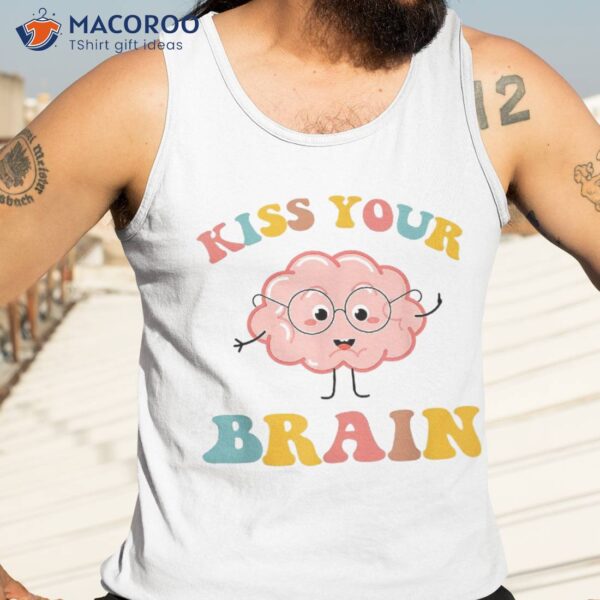 Kiss Your Brain Sped Teacher Appreciation Back To School Shirt