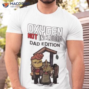 klei oxygen not included dad shirt tshirt