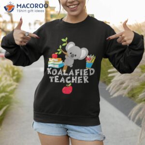 koalafied teacher proud school koala cute shirt sweatshirt