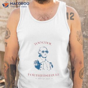 lansdowne portrait too cool for british rule 4th of july shirt tank top