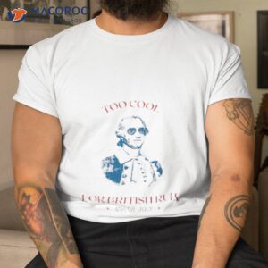 lansdowne portrait too cool for british rule 4th of july shirt tshirt