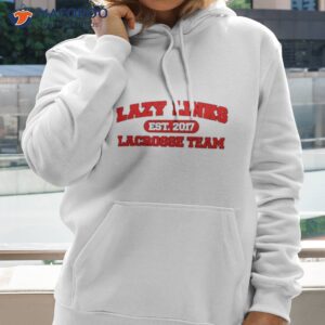 lazy links lacrosse team shirt hoodie