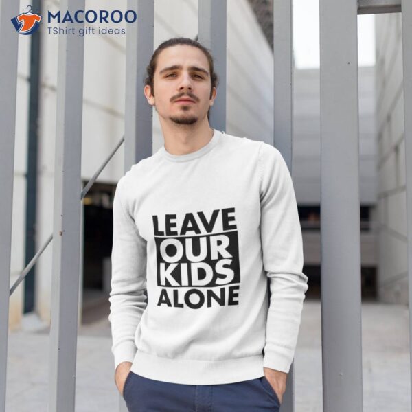 Leave Our Kids Alone Shirt