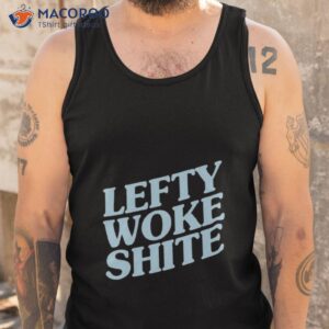 lefty woke shite classic shirt tank top